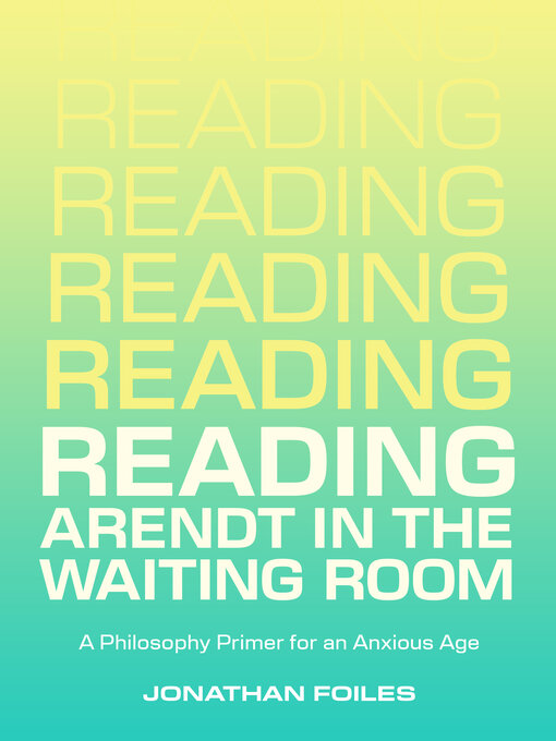 Title details for Reading Arendt in the Waiting Room by Jonathan Foiles - Available